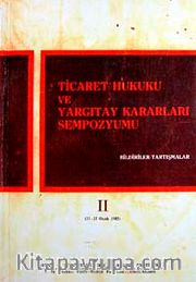 Ticaret Hukuku ve Yargıtay Kararları Sempozyumu <br /> Bildiriler Tartışmalar II (11-12 Ocak 1985)
