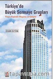 Türkiye'de Büyük Sermaye Grupları <br /> Finans Kapitalin Oluşumu ve Gelişimi