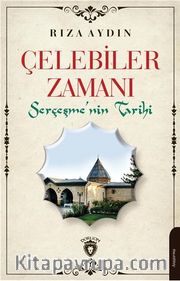 Çelebiler Zamanı <br /> Serçeşmenin Tarihi