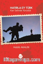 Hatırla Ey Türk <br /> Kan Selinde Yürüdük