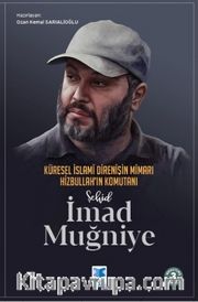 Şehid İmad Muğniye <br /> Küresel İslami Direnişin Mimarı Hizbullah’ın Komutanı