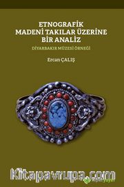 Etnografik Madeni Takılar Üzerine Bir Analiz 	Diyarbakır Müzesi Örneği