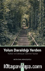 Yolun Daraldığı Yerden <br /> Kültür ve Edebiyat Üzerine Yazılar