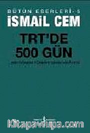 TRT'de 500 Gün <br /> Bir Dönemin Siyasi Hikayesi / İsmail Cem Bütün Eserleri-5