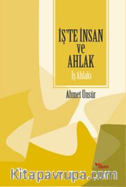 İş’te İnsan ve Ahlak İş Ahlakı 