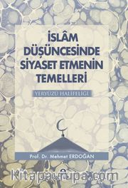 İslam Düşüncesinde Siyaset Etmenin Temelleri Yeryüzü Halifeliği