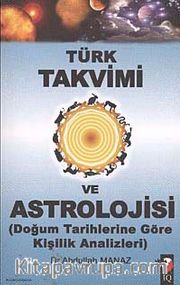 Türk Takvimi ve Astrolojisi <br /> Doğum Tarihlerine Göre Kişilik Analizleri