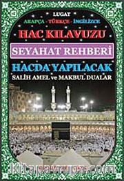 Hac Kılavuzu Seyahat rehberi <br /> hacda Yapılacak Salih Amel ve Makbul Dualar