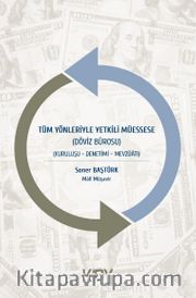 Tüm Yönleriyle Yetkili Müessese <br /> Döviz Bürosu - Kuruluşu-Denetimi-Mevzuatı