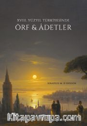 XVIII. Yüzyıl Türkiyesinde Örf <br /> Adetler