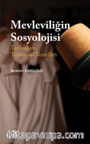 Mevleviliğin Sosyolojisi <br /> Tarihsel ve Toplumsal Temelleri