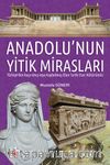 Anadolu’nun Yitik Mirasları & Türkiye’den Kaçırılmış veya  Kaybolmuş Olan Tarihi Eser Kültürümüz