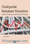 Türkiye'de Rekabet Yönetimi & Tekelci Düzenlemenin Ekonomi-Politiği