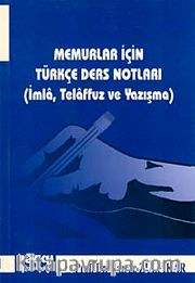 Memurlar İçin Türkçe Ders Notları <br /> İmla Telaffuz ve Yazışma