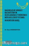 Bağımsızlıktan Sonra Kazakistan'ın Uluslararası Terörizmle Mücadeledeki Tutumu - Hukuki Bir Bakış