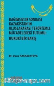Bağımsızlıktan Sonra Kazakistan'ın Uluslararası Terörizmle Mücadeledeki Tutumu - Hukuki Bir Bakış