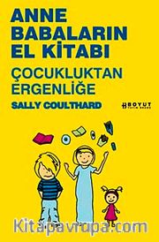 Anne Babaların El Kitabı <br /> Çocukluktan Ergenliğe
