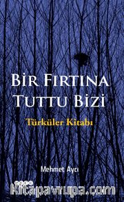 Bir Fırtına Tuttu Bizi <br /> Türküler Kitabı