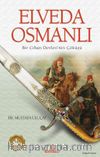 Elveda Osmanlı & Bir Cihan Devletinin Çöküşü