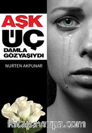 Aşk Üç Damla Gözyaşıydı