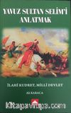 Yavuz Sultan Selim’i Anlatmak
