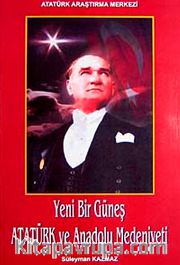 Yeni Bir Güneş Atatürk ve Anadolu Medeniyeti