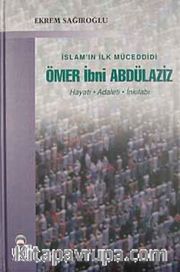 İslam'ın İlk Müceddidi Ömer İbni Abdülaziz <br /> Hayatı Adaleti İnkılabı