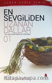 En Sevgiliden Uzanan Dallar-1 <br /> 120 Hadis-i Şerif Metni ve Tercümesi