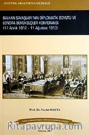 Balkan Savaşları'nın Diplomatik Boyutu ve Londra Büyükelçiler Konferansı <br /> 17 Aralık 1912-11 Ağustos 1913
