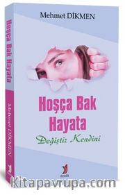 Hoşça Bak Hayata Değiştir Kendini