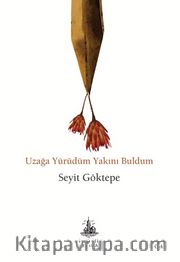 Uzağa Yürüdüm Yakını Buldum
