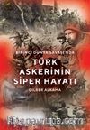 Birinci Dünya Savaşı’nda Türk Askerinin Siper Hayatı 