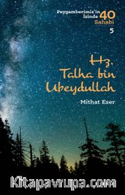 Hz. Talha bin Ubeydullah (Peygamberimiz'in İzinde 40 Sahabi 5)