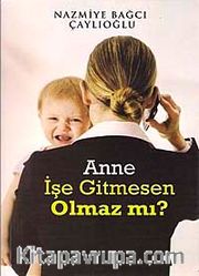 Anne İşe Gitmesen Olmaz mı?