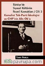 Türkiye'de Siyasal Kültürün Resmi Kaynakları / Cilt 3 <br /> Kemalist Tek-Parti İdeolojisi ve CHP'nin Altı Ok'u