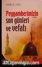 Peygamberimizin (s.a.v.) Son Günleri ve Vefatı