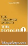 Uluğ Türkistan’dan Anadolu’ya Türk Destanları - 1