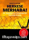 Herkese Merhaba! & Bir Gazetecinin Ortadoğu'da Gerçeği Arayışı