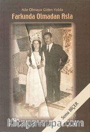 Aile Olmaya Giden Yolda Farkında Olmadan Asla