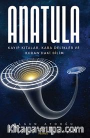 Anatula <br /> Kayıp Kıtalar, Kara Delikler ve Kuran'daki Bilim
