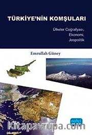 Türkiye'nin Komşuları <br /> Ülkeler Coğrafyası, Ekonomi, Jeopolitik