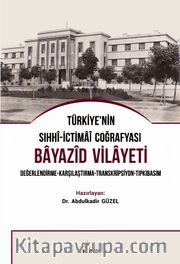 Türkiye’nin Sıhhi-İctimai Coğrafyası Bayazid Vilayeti Değerlendirme-Karşılaştırma-Transkripsiyon-Tıpkıbasım