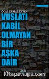 Vuslatı Kabil Olmayan Bir Aşka Dair