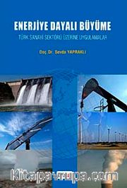 Enerjiye Dayalı Büyüme <br /> Türk Sanayi Sektörü Üzerine