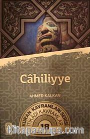 Cahiliyye <br /> Kur'an Kavramları Serisi İtikadi Kavramlar 18