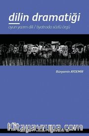 Dilin Dramatiği <br /> Oyun Yazım Dili / Tiyatroda Sözlü Örgü