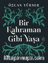 Bir Kahraman Gibi Yaşa
