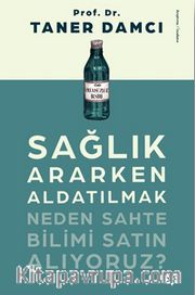 Sağlık Ararken Aldatılmak <br /> Neden Sahte Bilimi Satın Alıyoruz?