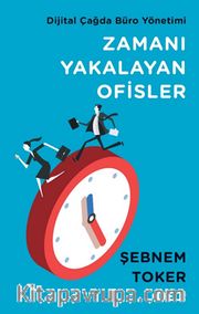 Zamanı Yakalayan Ofisler <br /> Dijital Çağda Büro Yönetimi