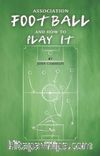 Association Football And How To Play It